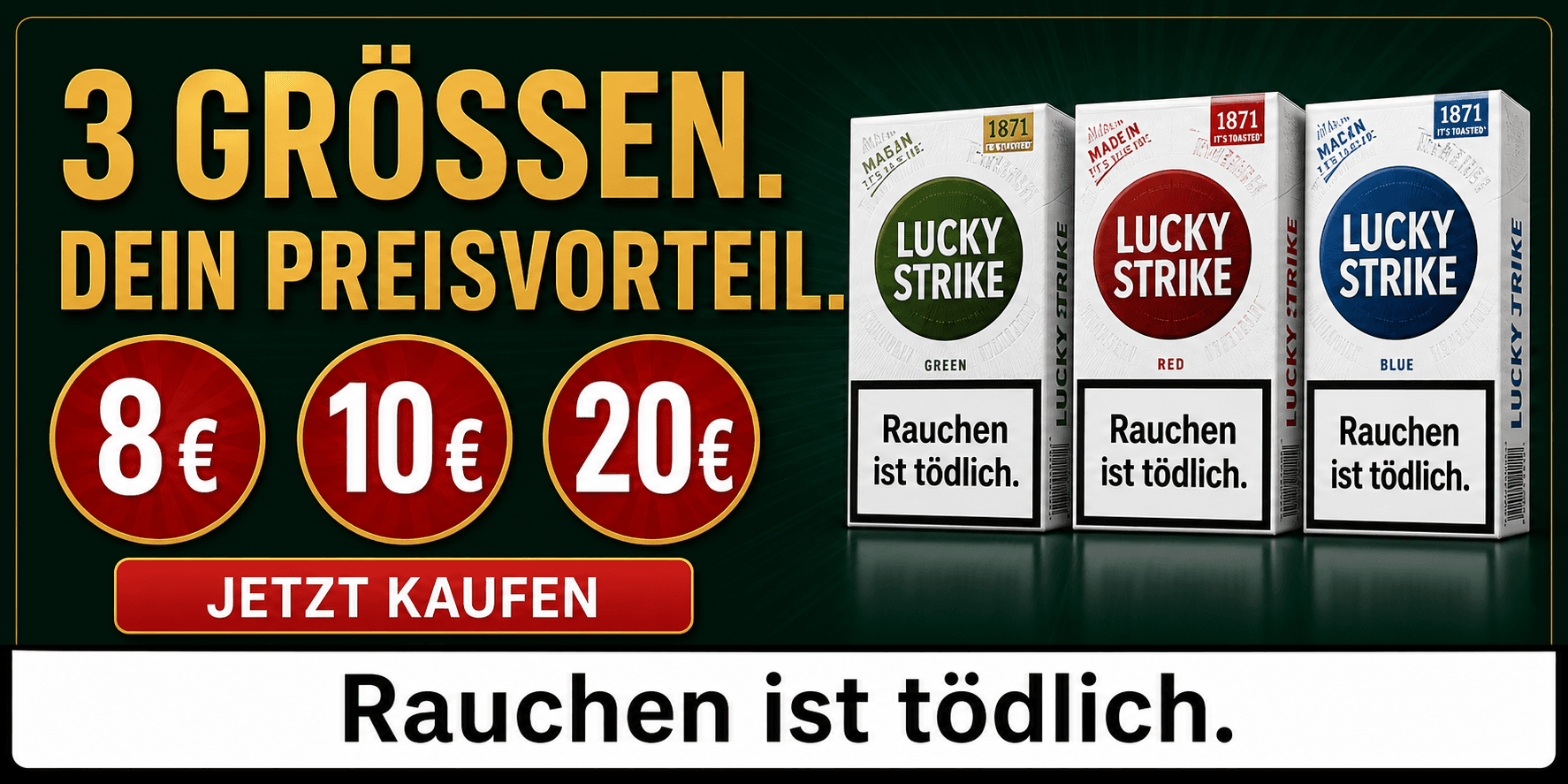 3 Größen. Dein Preisvorteil. Rauchen ist tödlich.